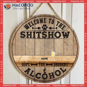 Welcome To The Shitshow Hope You Brought Alcohol, Natural Wooden Color Background, Personalized Dog & Cat Breeds Signs