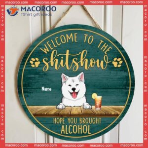 Welcome To The Shitshow Hope You Brought Alcohol, Pet & Beverage Rustic Door Hanger, Personalized Dog Cat Wooden Signs