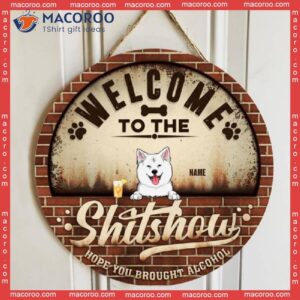 Welcome To The Shitshow Hope You Brought Alcohol, Retro Brick Door Hanger, Personalized Dog Breeds Wooden Signs
