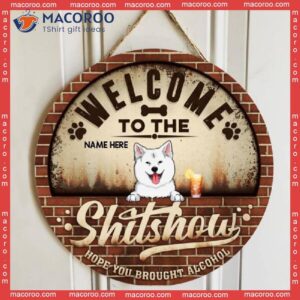 Welcome To The Shitshow Hope You Brought Alcohol, Retro Brick, Personalized Dog Wooden Signs
