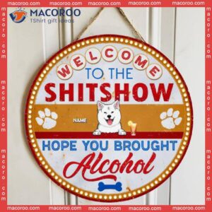 Welcome To The Shitshow Hope You Brought Alcohol, Retro Door Hanger, Personalized Dog Breeds Wooden Signs