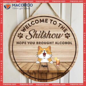 Welcome To The Shitshow Hope You Brought Alcohol, Sign, Wooden Door Hanger, Personalized Cat Breeds Signs