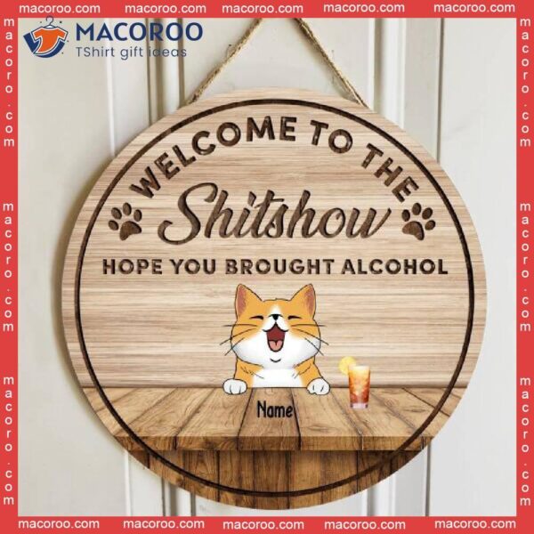Welcome To The Shitshow Hope You Brought Alcohol, Sign, Wooden Door Hanger, Personalized Cat Breeds Signs