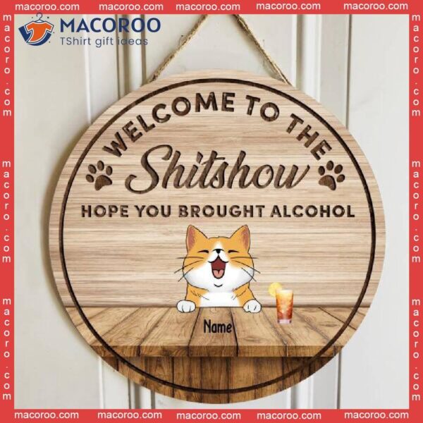 Welcome To The Shitshow Hope You Brought Alcohol, Sign, Wooden Door Hanger, Personalized Dog & Cat Signs