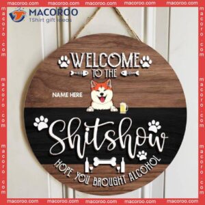 Welcome To The Shitshow Hope You Brought Alcohol, Wooden & Black Background, Personalized Cat Dog Signs