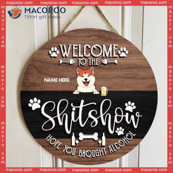 Welcome To The Shitshow Hope You Brought Alcohol, Wooden & Black Background, Personalized Cat Dog Signs