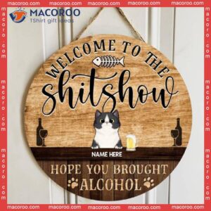 Welcome To The Shitshow Hope You Brought Alcohol, Personalized Cat Wooden Signs