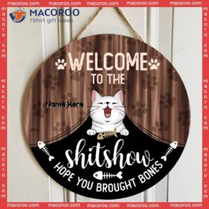 Welcome To The Shitshow Hope You Brought Bones, Cute Cat Breeds With Curtain, Personalized Wooden Signs