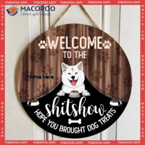 Welcome To The Shitshow Hope You Brought Dog Treats, Cute Breeds With Curtain, Personalized Wooden Signs