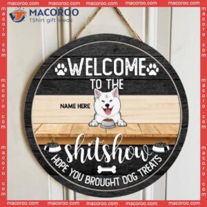 Welcome To The Shitshow, Hope You Brought Dog Treats, Personalized Wooden Signs