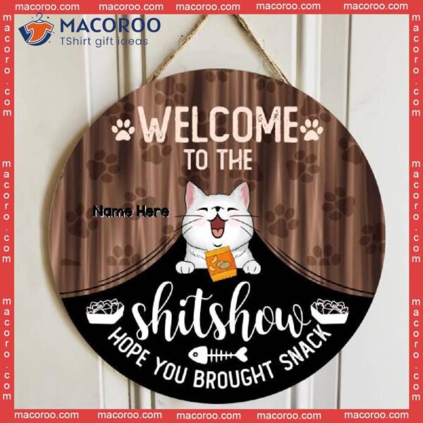 Welcome To The Shitshow Hope You Brought Snack, Cute Cat Breeds With Curtain, Personalized Wooden Signs