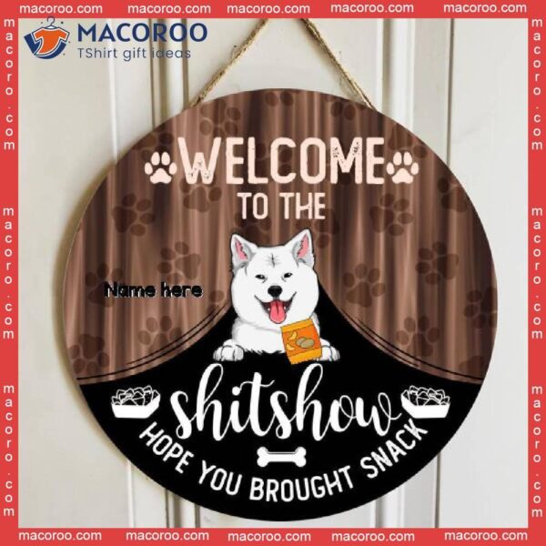 Welcome To The Shitshow Hope You Brought Snack, Cute Dog Breeds With Curtain, Personalized Wooden Signs