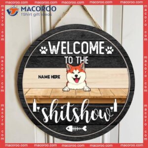 Welcome To The Shitshow, Personalized Dog Breed Rustic Wooden Signs, Funny Gifts For Lovers