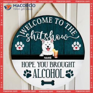 Welcome To The Shitshow, Rustic Wooden Door Hanger, Personalized Background Color & Dog Breeds Signs