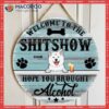 Welcome To The Shiwshow Hope You Brought Alcohol, Dog & Beverage, Rustic Door Hanger, Personalized Breed Wooden Signs