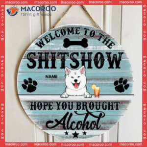 Welcome To The Shiwshow Hope You Brought Alcohol, Dog & Beverage, Rustic Door Hanger, Personalized Breed Wooden Signs