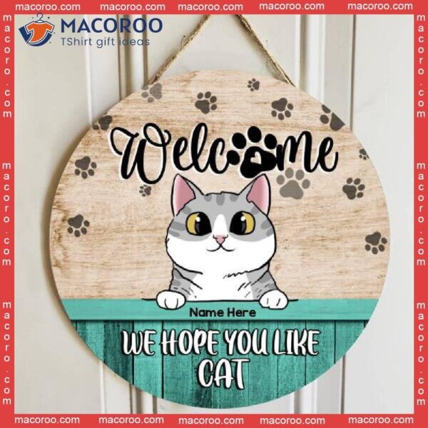 Welcome, We Hope You Like Cats, Personalized Cat Wooden Signs