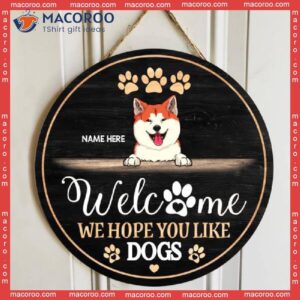 Welcome We Hope You Like Dogs, Black Background, Personalized Dog Wooden Signs