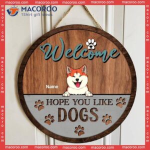 Welcome We Hope You Like Dogs, Funny Dog Front Door, Personalized Wooden Signs