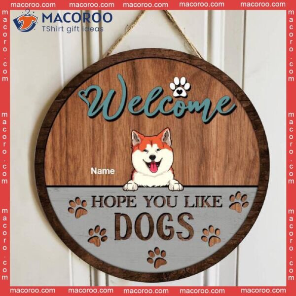 Welcome We Hope You Like Dogs, Funny Dog Front Door, Personalized Wooden Signs