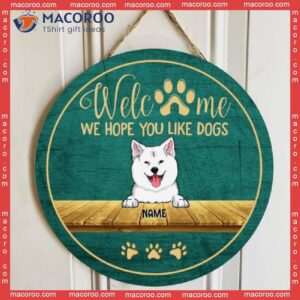 Welcome We Hope You Like Dogs, Rustic Circle Door Hanger, Personalized Dog Breeds Wooden Signs, Gifts For Lovers