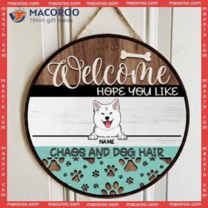 Welcome Wooden Signss, Gifts For Dog Lovers, Hope You Like Chaos And Hair Custom Signs