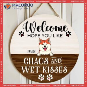 Welcome Wooden Signss, Gifts For Dog Lovers, Hope You Like Chaos And Wet Kisses Funny Signs