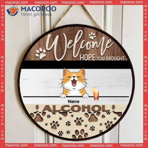 Welcome Wooden Signss, Gifts For Pet Lovers, Hope You Brought Alcohol Custom Signs