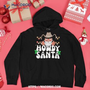 western retro howdy santa cowboy boots christmas design shirt cute santa claus hoodie