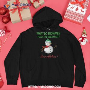 what do snow have for breakfast snowflakes funny xmas shirt snowman gifts for christmas hoodie 1