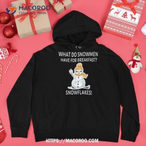 what do snow have for breakfast snowflakes funny xmas shirt snowmen gift hoodie