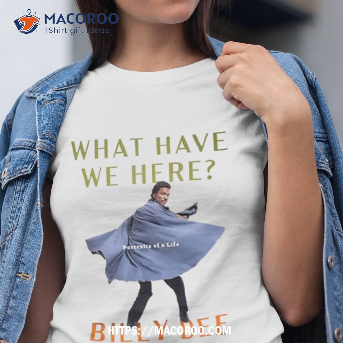 What Have We Here Billy Dee Williams Shirt What Have We Here Billy Dee Williams Shirt