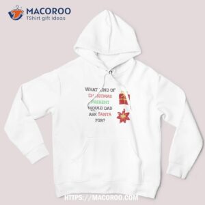 what kind of christmas present would dad ask santa for shirt christmas gift ideas for dad hoodie