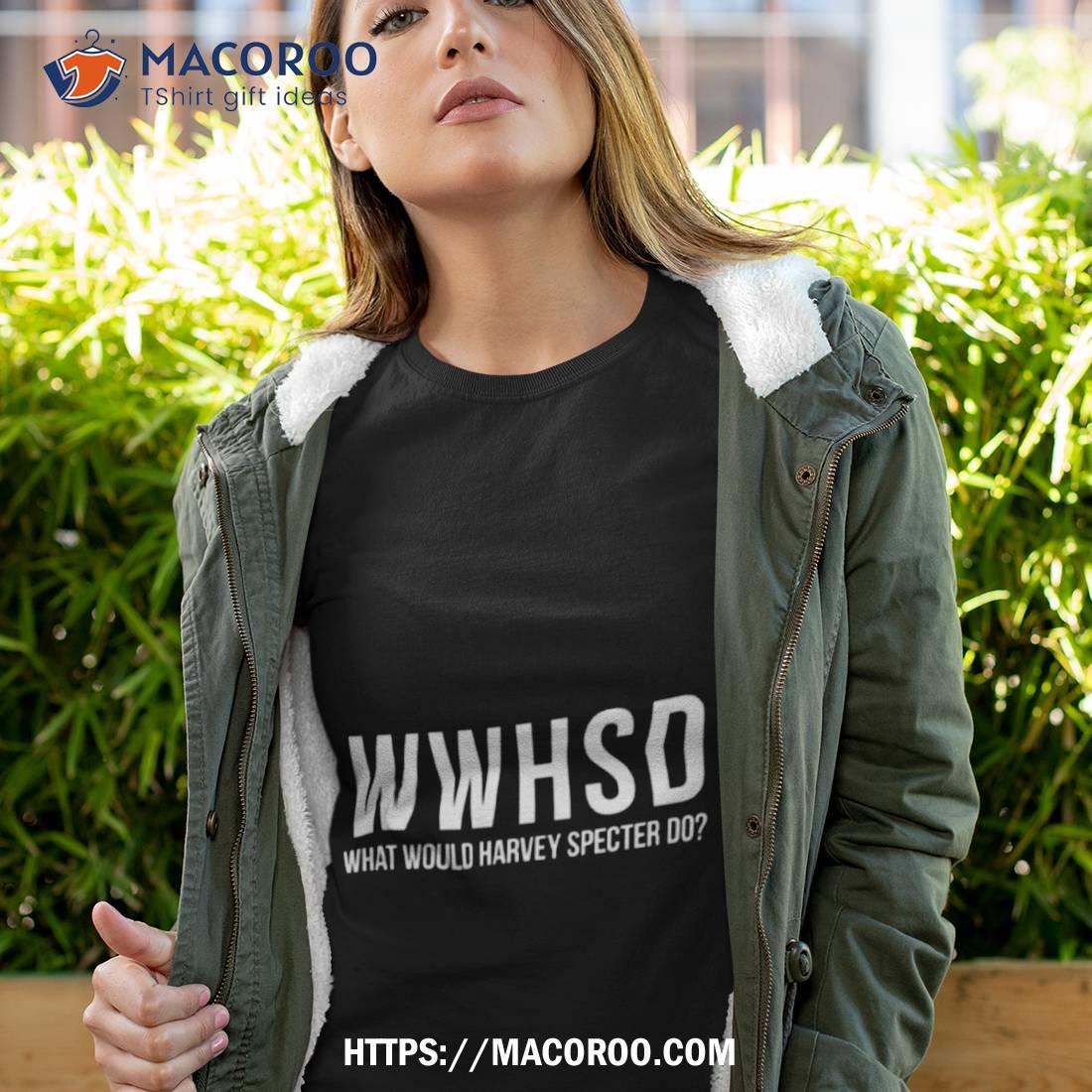 What Would Harvey Specter Do Suits Tv Series Shirt What Would Harvey Specter Do Suits Tv Series Shirt