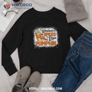 whatever spices your pumpkin autumn halloween thanksgiving shirt sweatshirt