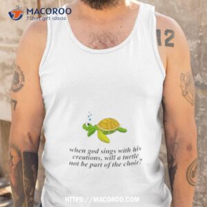 When God Sings With His Creations Shirt 3 when god sings with his creations shirt tank top