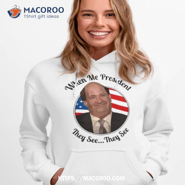 When Me President They See Kevin Malone The Office Shirt