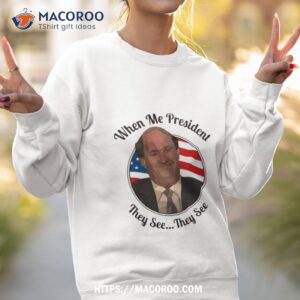 when me president they see kevin malone the office shirt sweatshirt 2