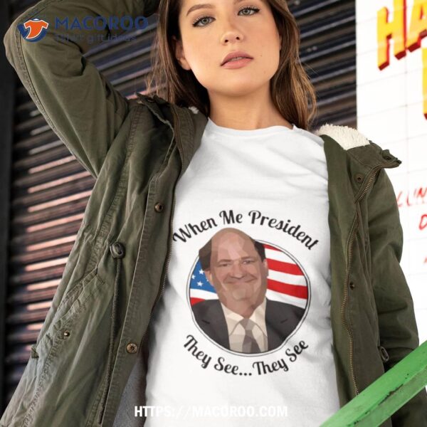 When Me President They See Kevin Malone The Office Shirt