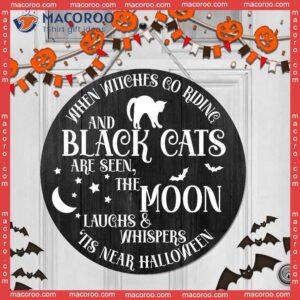 When Witches Go Riding, Black Cat, The Moon Laugh And Whispers, Halloween Decoration, Round Wooden Sign, Tis Near
