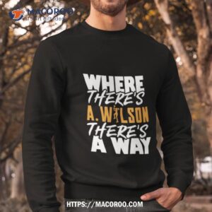 where there s a wilson there s a way shirt sweatshirt