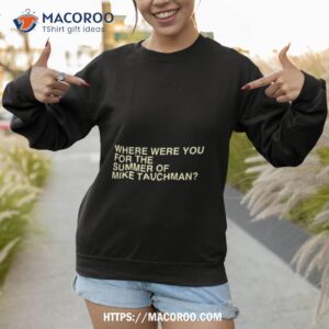 where were you for the summer of mike tauchman shirt sweatshirt 1