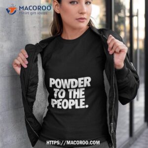 white text powder to the people shirt tshirt 3
