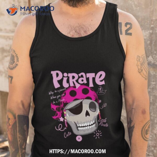 Why Be A Princess When You Can Be A Pirate T Halloween Shirt