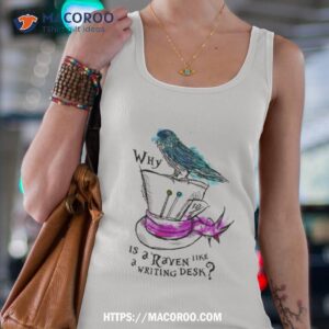 why is a raven like a writing desk shirt tank top 4