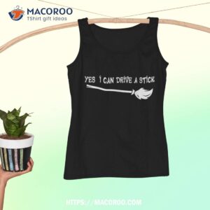 why yes actually i can drive a stick funny witch halloween shirt tank top