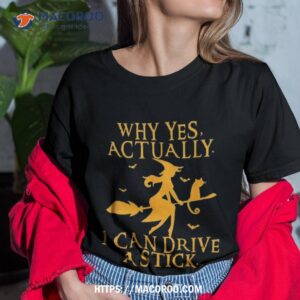 why yes actually i can drive a stick halloween witch costume shirt tshirt