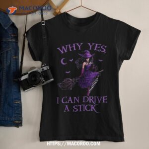 why yes i can drive a stick funny halloween witch girl shirt tshirt