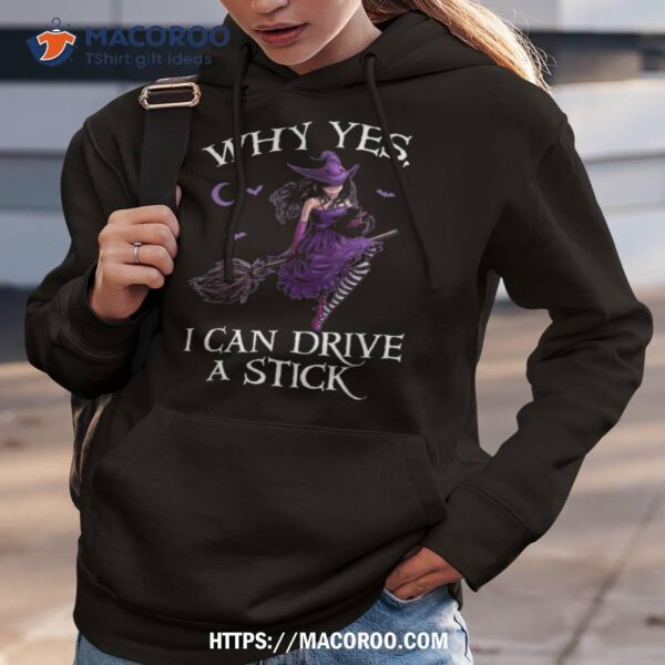 Why Yes I Can Drive A Stick Funny Halloween Witch Ladies Tee