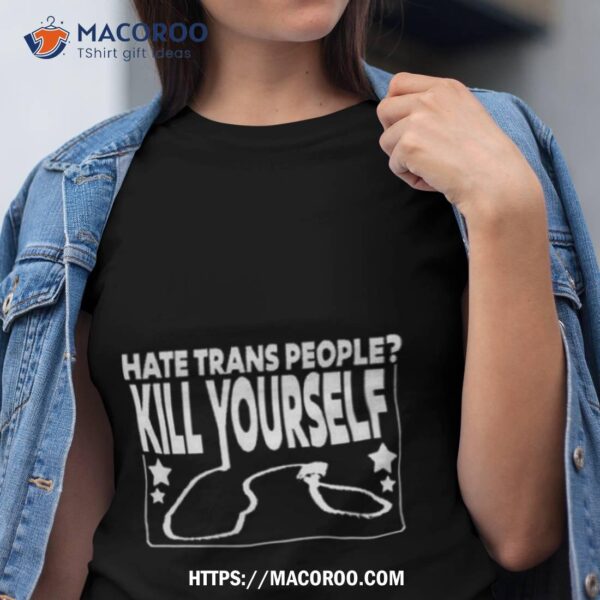 Wife Appreciator Hate Trans People Kill Yourself Shirt